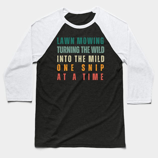 Lawn Mowing Turning The Wild Into the Mild Baseball T-Shirt by TayaDesign